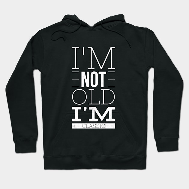 im not old im classic 26 Hoodie by naughtyoldboy